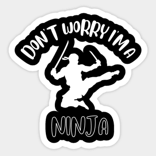 Don't Worry I'm A Ninja Sticker